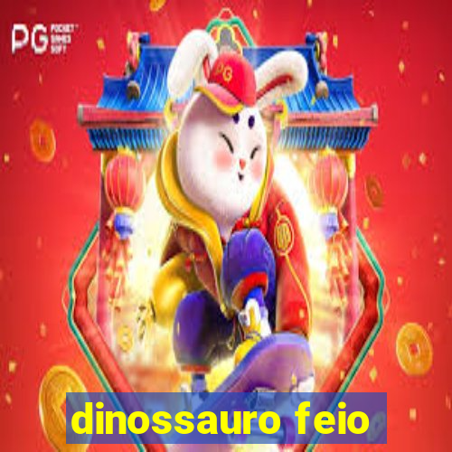 dinossauro feio